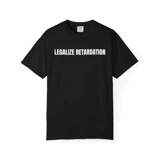 Legalize Retardation tee