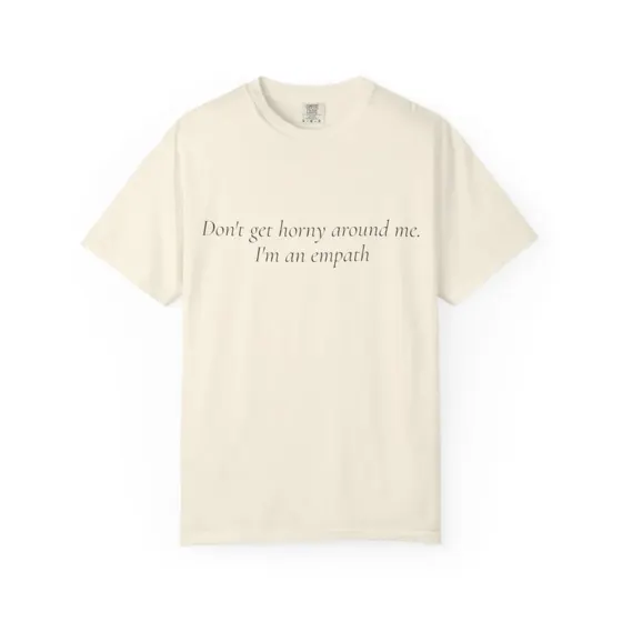 Don't Get Horny Around Me tee